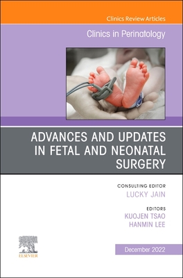 Advances and Updates in Fetal and Neonatal Surgery, an Issue of Clinics in Perinatology: Volume 49-4 - Tsao, Kuojen, MD, Facs (Editor), and Lee, Hanmin, MD (Editor)