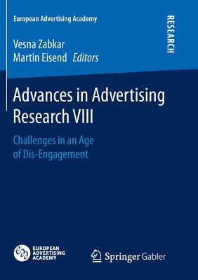 Advances in Advertising Research VIII: Challenges in an Age of Dis-Engagement - Zabkar, Vesna (Editor), and Eisend, Martin (Editor)