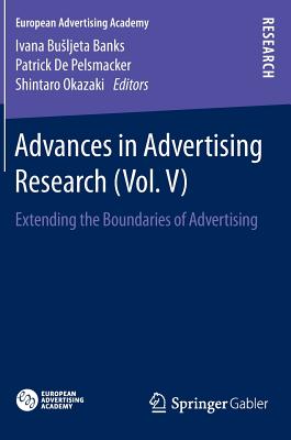 Advances in Advertising Research (Vol. V): Extending the Boundaries of Advertising - Banks, Ivana Busljeta (Editor), and de Pelsmacker, Patrick (Editor), and Okazaki, Shintaro (Editor)