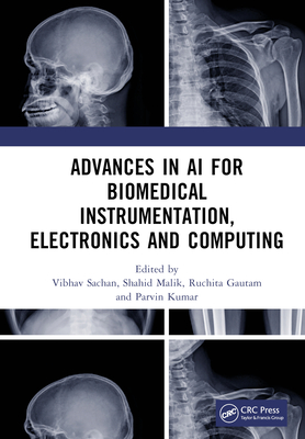 Advances in AI for Biomedical Instrumentation, Electronics and Computing: Proceedings of the 5th International Conference on Advances in AI for Biomedical Instrumentation, Electronics and Computing (ICABEC - 2023), 22-23 December 2023, India - Sachan, Vibhav (Editor), and Malik, Shahid (Editor), and Gautam, Ruchita (Editor)