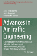 Advances in Air Traffic Engineering: Selected Papers from 6th International Scientific Conference on Air Traffic Engineering, ATE 2020, October 2020,Warsaw, Poland