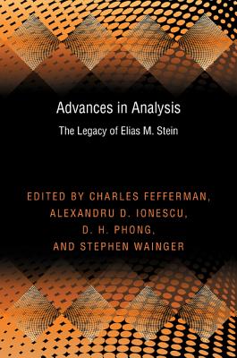 Advances in Analysis: The Legacy of Elias M. Stein (Pms-50) - Fefferman, Charles, and Ionescu, Alexandru D, and Phong, D H