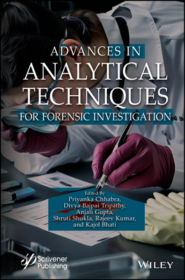 Advances in Analytical Techniques for Forensic Investigation - Chhabra, Priyanka (Editor), and Tripathy, Divya Bajpai (Editor), and Gupta, Anjali (Editor)