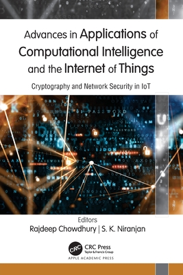 Advances in Applications of Computational Intelligence and the Internet of Things: Cryptography and Network Security in IoT - Chowdhury, Rajdeep (Editor), and Niranjan, S K (Editor)