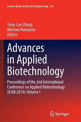Advances in Applied Biotechnology: Proceedings of the 2nd International Conference on Applied Biotechnology (Icab 2014)-Volume I - Zhang, Tong-Cun (Editor), and Nakajima, Motowo (Editor)