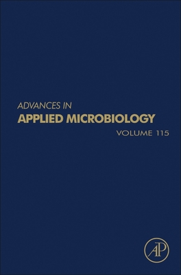 Advances in Applied Microbiology: Volume 115 - Gadd, Geoffrey M (Editor), and Sariaslani, Sima (Editor)