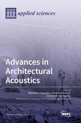 Advances in Architectural Acoustics - Papadakis, Nikolaos M (Editor), and Garai, Massimo (Editor), and Stavroulakis, Georgios E (Editor)