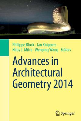 Advances in Architectural Geometry 2014 - Block, Philippe (Editor), and Knippers, Jan (Editor), and Mitra, Niloy J (Editor)