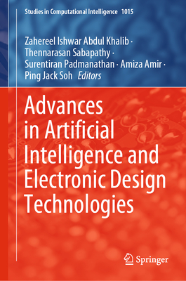 Advances in Artificial Intelligence and Electronic Design Technologies - Abdul Khalib, Zahereel Ishwar (Editor), and Sabapathy, Thennarasan (Editor), and Padmanathan, Surentiran (Editor)