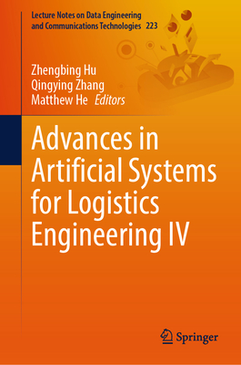 Advances in Artificial Systems for Logistics Engineering IV - Hu, Zhengbing (Editor), and Zhang, Qingying (Editor), and He, Matthew (Editor)