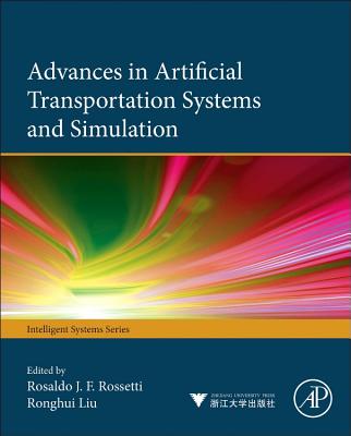 Advances in Artificial Transportation Systems and Simulation - Rossetti, Rosaldo J F (Editor), and Liu, Ronghui (Editor)