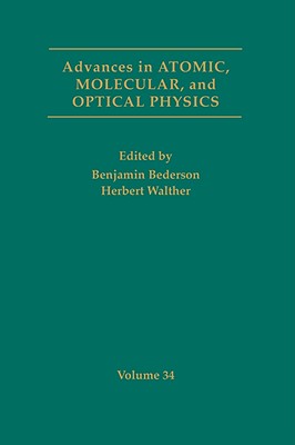 Advances in Atomic, Molecular, and Optical Physics: Volume 34 - Bederson, Benjamin (Editor), and Walther, Herbert (Editor)