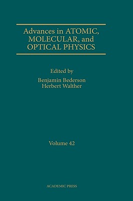 Advances in Atomic, Molecular, and Optical Physics: Volume 42 - Bederson, Benjamin (Editor), and Walther, Herbert (Editor)