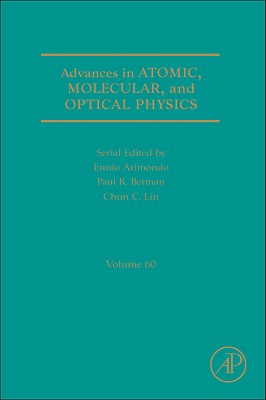 Advances in Atomic, Molecular, and Optical Physics: Volume 60 - Berman, Paul R, and Arimondo, Ennio, and Lin, Chun C