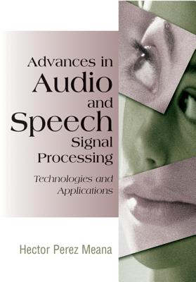 Advances in Audio and Speech Signal Processing: Technologies and Applications - Perez-Meana, Hector