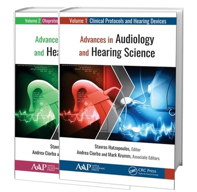 Advances in Audiology and Hearing Science (2-Volume Set): Volume 1: Clinical Protocols and Hearing Devices Volume 2: Otoprotection, Regeneration, and Telemedicine - Hatzopoulos, Stavros (Editor)