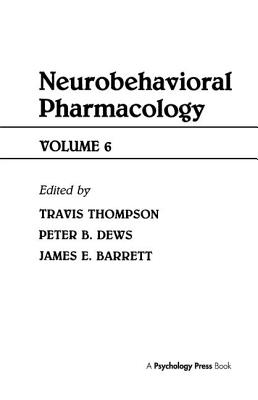 Advances in Behavioral Pharmacology: Volume 6: Neurobehavioral Pharmacology - Thompson, T (Editor), and Dews, P B (Editor), and Barrett, J E (Editor)