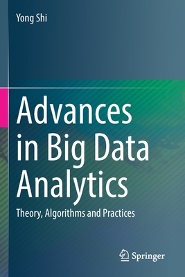 Advances in Big Data Analytics: Theory, Algorithms and Practices - Shi, Yong