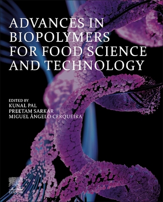 Advances in Biopolymers for Food Science and Technology - Pal, Kunal (Editor), and Sarkar, Preetam (Editor), and Cerqueira, Miguel (Editor)