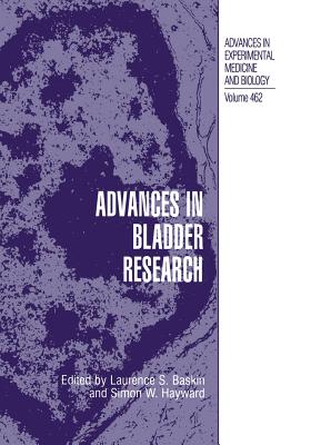 Advances in Bladder Research - Baskin, Laurence S, MD, Facs, Faap (Editor), and Hayward, Simon W (Editor)