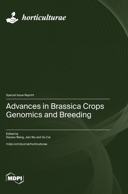 Advances in Brassica Crops Genomics and Breeding - Wang, Xiaowu (Guest editor), and Wu, Jian (Guest editor), and Cai, Xu (Guest editor)