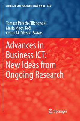 Advances in Business Ict: New Ideas from Ongoing Research - Pelech-Pilichowski, Tomasz (Editor), and Mach-Krl, Maria (Editor), and Olszak, Celina M (Editor)