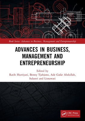 Advances in Business, Management and Entrepreneurship: Proceedings of the 4th Global Conference on Business Management & Entrepreneurship (GC-BME 4), 8 August 2019, Bandung, Indonesia - Hurriyati, Ratih (Editor), and Tjahjono, Benny (Editor), and Abdullah, Ade Gafar (Editor)