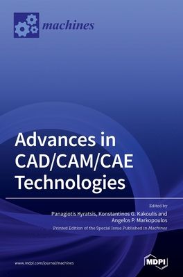 Advances in CAD/CAM/CAE Technologies - Kyratsis, Panagiotis (Guest editor), and Kakoulis, Konstantinos G (Guest editor), and Markopoulos, Angelos P (Guest editor)