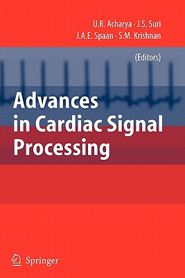 Advances in Cardiac Signal Processing - Acharya, U. Rajendra, and Suri, Jasjit (Editor), and Spaan, J.A.E (Editor)