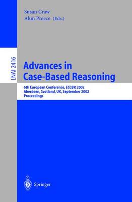 Advances in Case-Based Reasoning: 6th European Conference, Eccbr 2002 Aberdeen, Scotland, Uk, September 4-7, 2002 Proceedings - Craw, Susan (Editor), and Preece, Alun (Editor)