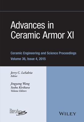 Advances in Ceramic Armor XI, Volume 36, Issue 4 - Lasalvia, Jerry C (Editor), and Wang, Jingyang, and Kirihara, Soshu