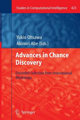 Advances in Chance Discovery: Extended Selection from International Workshops - Ohsawa, Yukio (Editor), and Abe, Akinori (Editor)