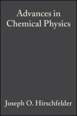 Advances in Chemical Physics - Rice (Editor), and Hirschfelder, Joseph O (Editor), and Rice, Stuart Alan (Editor)