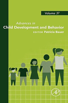 Advances in Child Development and Behavior: Volume 37 - Bauer, Patricia J (Editor)