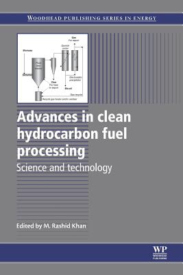 Advances in Clean Hydrocarbon Fuel Processing: Science and Technology - Khan, M Rashid (Editor)