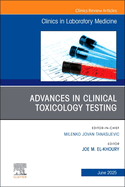 Advances in Clinical Toxicology Testing, an Issue of the Clinics in Laboratory Medicine: Volume 45-2
