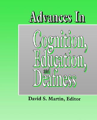 Advances in Cognition, Education, and Deafness - Martin, David S (Editor)