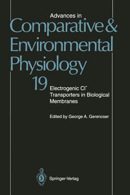 Advances in Comparative and Environmental Physiology: Electrogenic CL? Transporters in Biological Membranes Volume 19 - Gerencser, G a (Contributions by), and Ahearn, G a (Contributions by), and Anderson, P a V (Contributions by)