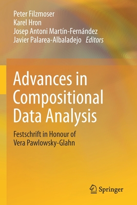 Advances in Compositional Data Analysis: Festschrift in Honour of Vera Pawlowsky-Glahn - Filzmoser, Peter (Editor), and Hron, Karel (Editor), and Martn-Fernndez, Josep Antoni (Editor)