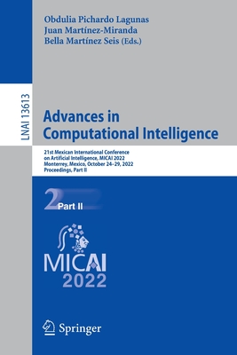 Advances in Computational Intelligence: 21st Mexican International Conference on Artificial Intelligence, MICAI 2022, Monterrey, Mexico, October 24-29, 2022, Proceedings, Part II - Pichardo Lagunas, Obdulia (Editor), and Martnez-Miranda, Juan (Editor), and Martnez Seis, Bella (Editor)