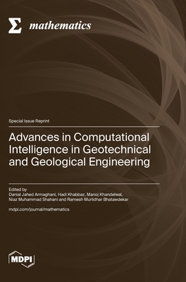 Advances in Computational Intelligence in Geotechnical and Geological Engineering - Armaghani, Danial Jahed (Guest editor), and Khabbaz, Hadi (Guest editor), and Khandelwal, Manoj (Guest editor)