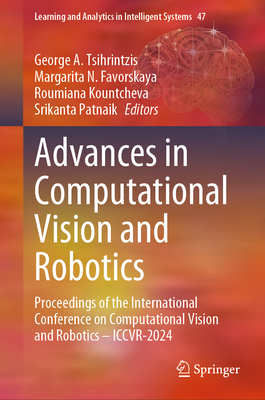 Advances in Computational Vision and Robotics: Proceedings of the International Conference on Computational Vision and Robotics - ICCVR-2024 - Tsihrintzis, George A. (Editor), and Favorskaya, Margarita N. (Editor), and Kountcheva, Roumiana (Editor)