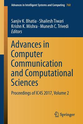 Advances in Computer Communication and Computational Sciences: Proceedings of Ic4s 2017, Volume 2 - Bhatia, Sanjiv K (Editor), and Tiwari, Shailesh (Editor), and Mishra, Krishn K (Editor)