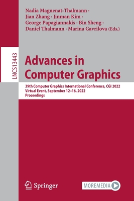 Advances in Computer Graphics: 39th Computer Graphics International Conference, CGI 2022, Virtual Event, September 12-16, 2022, Proceedings - Magnenat-Thalmann, Nadia (Editor), and Zhang, Jian (Editor), and Kim, Jinman (Editor)