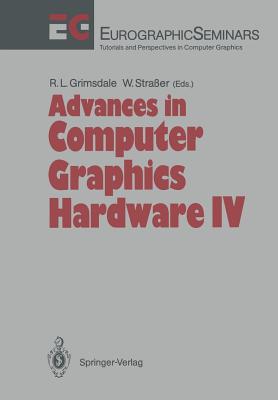 Advances in Computer Graphics Hardware IV - Grimsdale, Richard L (Editor), and Straer, Wolfgang (Editor)