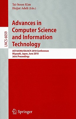Advances in Computer Science and Information Technology: Ast/Ucma/Isa/Acn 2010 Conferences, Miyazaki, Japan, June 23-25, 2010. Joint Proceedings - Kim, Tai-hoon (Editor), and Adeli, Hojjat (Editor)