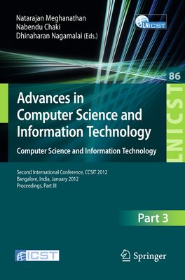 Advances in Computer Science and Information Technology. Computer Science and Information Technology: Second International Conference, Ccsit 2012, Bangalore, India, January 2-4, 2012. Proceedings, Part III - Meghanathan, Natarajan (Editor), and Chaki, Nabendu (Editor), and Nagamalai, Dhinaharan (Editor)