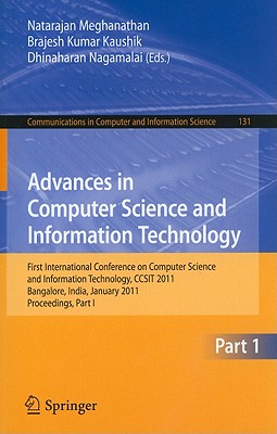 Advances in Computer Science and Information Technology: First International Conference on Computer Science and Information Technology, CCSIT 2011, Bangalore, India, January 2-4, 2011. Proceedings, Part I - Meghanathan, Natarajan (Editor), and Kaushik, B.K. (Editor), and Nagamalai, Dhinaharan (Editor)