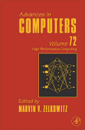 Advances in Computers: High Performance Computing Volume 72 - Zelkowitz, Marvin, MS, Bs (Editor)