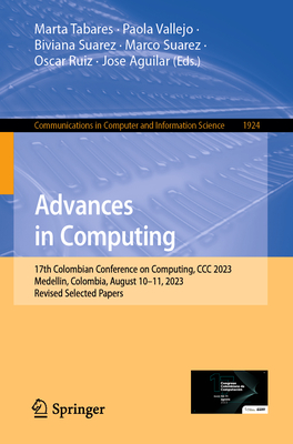 Advances in Computing: 17th Colombian Conference on Computing, CCC 2023, Medellin, Colombia, August 10-11, 2023, Revised Selected Papers - Tabares, Marta (Editor), and Vallejo, Paola (Editor), and Suarez, Biviana (Editor)